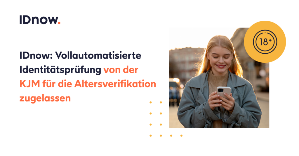 IDnow: Vollautomatisierte Identitätsprüfung von der KJM für die Altersverifikation zugelassen
