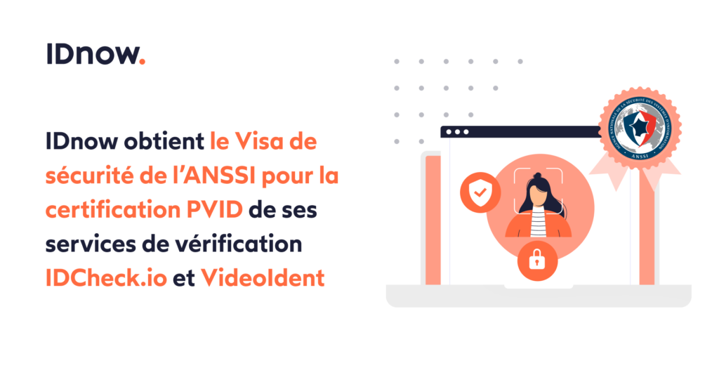 IDnow obtient le Visa de sécurité de l’ANSSI pour la certification PVID de ses services de vérification IDCheck.io et VideoIdent